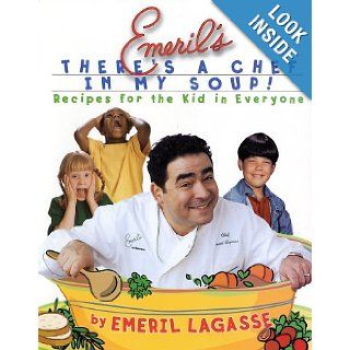 Emeril's There's a Chef in My Soup Recipes for the Kid in Everyone Emeril Lagasse Books