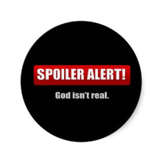 Spoiler Alert   God Isn't Real Stickers