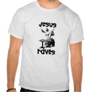 jesus raves 4.psd shirt