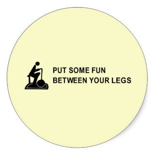put some fun between your legs t shirt round stickers