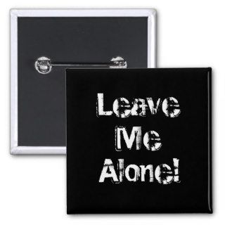 Leave Me Alone. Grungy Font. Black White Custom Pinback Buttons