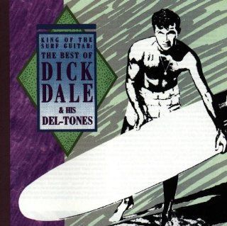 King Of The Surf Guitar The Best Of Dick Dale & His Del Tones Music