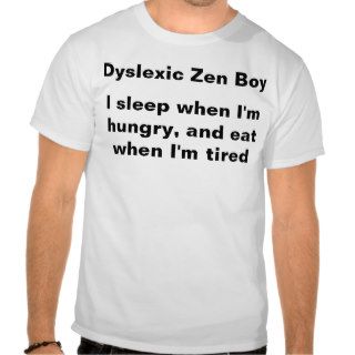 Dyslexic Zen Boy Knows When to Eat T Shirt