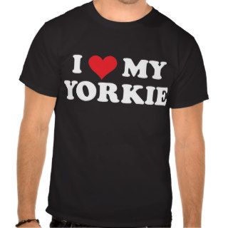 I Love My Yorkie T shirts