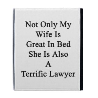 Not Only My Wife Is Great In Bed She Is Also A Ter iPad Folio Case