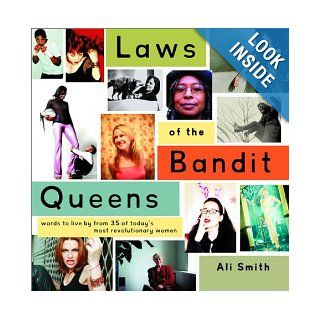 Laws of the Bandit Queens Words to Live by from 35 of Today's Most Revolutionary Women Ali Smith 9780609808078 Books