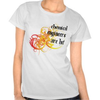 Chemical Engineers Are Hot T shirts