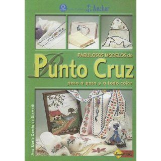 Fabulosos Modelos De Punto Cruz/ Fabulous Cross Sticht Models (Hilos Y Agujas) (Spanish Edition) Ana Maria Garcia De Diomedi 9789871195022 Books