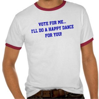 Vote For MeI’ll Do A Happy Dance For You shirt