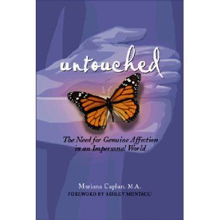 Untouched The Need for Genuine Affection in an Impersonal World Mariana Caplan 9780934252805 Books