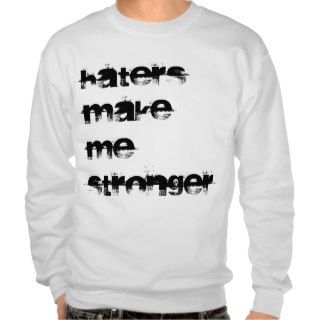 Haters Make Me Stronger Pullover Sweatshirt