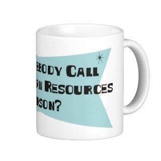 Did Somebody Call For A Human Resources Person Mugs