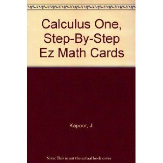 Calculus One, Step By Step Ez Math Cards J. Kapoor 9781929710003 Books