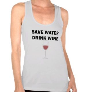 Save Water Drink Wine T Shirts