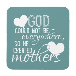 God Could Not Be Everywhere, So He Created Mothers Beverage Coaster