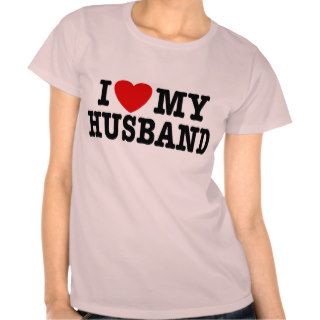 I Love my husband Tee Shirts