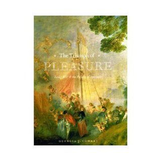 The Triumph of Pleasure Louis XIV and the Politics of Spectacle [Hardcover] [2008] Georgia J. Cowart Books