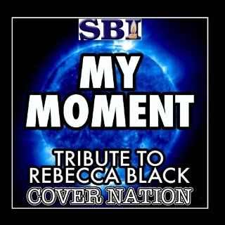 My Moment (Tribute To Rebecca Black) Performed By Cover Nation   Single Music