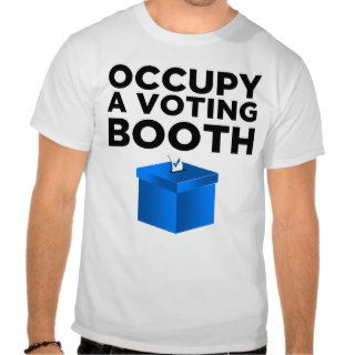 Occupy A Voting Booth T Shirts