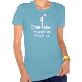 CHEERLEADERS are simply a jump above the rest Tee