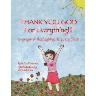 THANK YOU GOD For Everything A prayer of thanksgivingin poetry form Larissa Nazarenko 9781484087343 Books