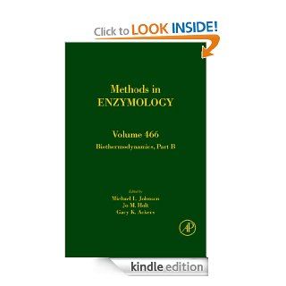 Biothermodynamics, Part B 466 (Methods in Enzymology) eBook Michael L. Johnson, Jo M. Holt, Gary K. Ackers Kindle Store