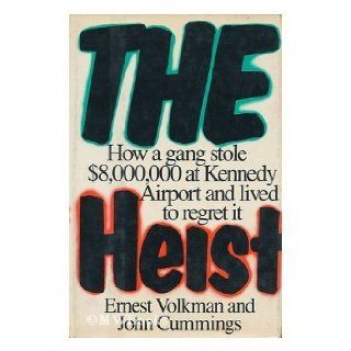 The Heist How a Gang Stole $8, 000, 000 at Kennedy Airport and Lived to Regret It Ernest Volkman, John Cummings 9780531150245 Books