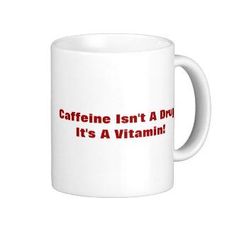 Daily Shot Of Coffee   Caffine Isn't A Drug Coffee Mugs