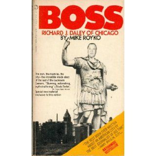 Boss   Richard J. Daley of Chicago   Signet451 17598 Mike Royko Books