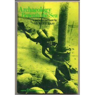 Archaeology Beneath the Sea George Fletcher Bass 9780802704764 Books