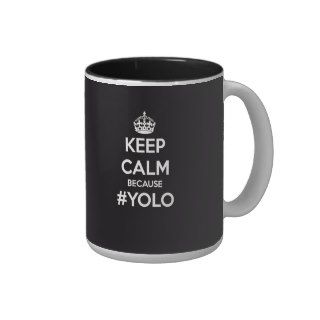 Keep Calm Because YOLO Coffee Mugs