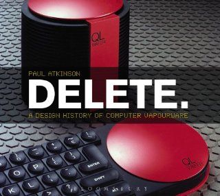 Delete A Design History of Computer Vapourware Paul Atkinson 9780857853479 Books