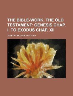 The Bible work, the Old Testament James Glentworth Butler 9781130650716 Books