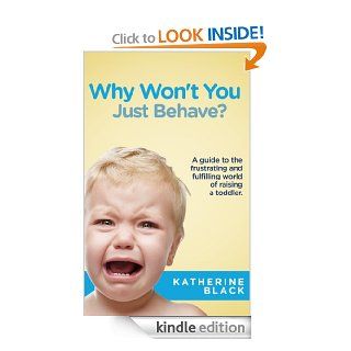 Why Won't You Just Behave? (Toddler Behavior & Discipline) eBook Katherine Black Kindle Store