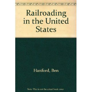 Railroading in the United States Ben Hanford Books