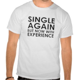 Single Again But Now With Experience FUNNY shirt