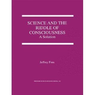 Science & the Riddle of Consciousness by Foss, Jeffrey E (Springer, 2010) [Paperback] Reprint Edition Books