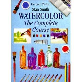 Watercolor The Complete Course (Reader's Digest) Stan Smith 9780895776532 Books