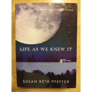 Life As We Knew It (Life As We Knew It Series) Susan Beth Pfeffer 9780152061548 Books