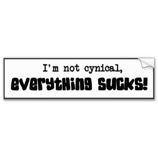 Im not cynical everything sucks bumper sticker