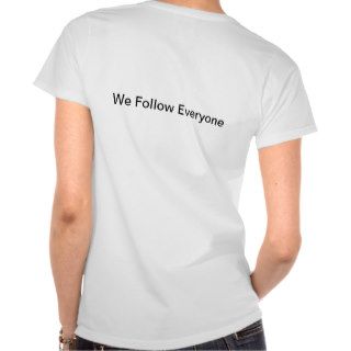 NSA Follows Everyone  T shirt