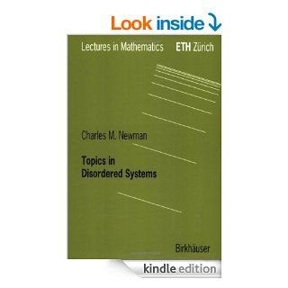 Topics in Disordered Systems (Lectures in Mathematics. ETH Zrich (closed)) eBook Charles Newman Kindle Store