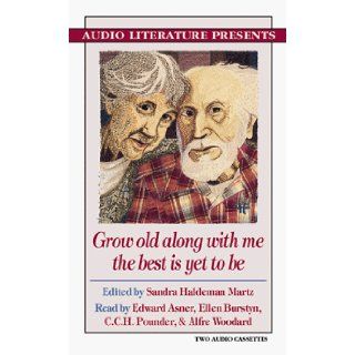 Grow Old Along With Me the Best Is Yet to Be Sandra Martz, Edward Asner, Ellen Burstyn, C. C. H. Pounder, Alfre Woodard, CCH Pounder 9781574530544 Books