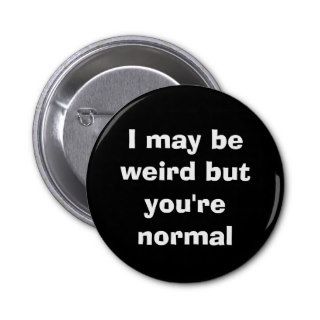 I May Be Weird Button (Dark)