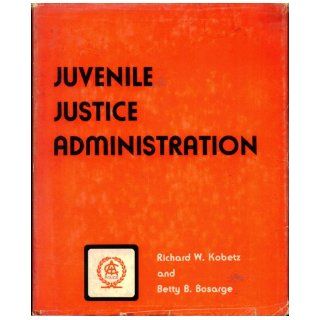 Juvenile Justice Administration, By Richard W. Kobetz And Betty B. Bosarge Richard W. Kobetz and Betty B. Bosarge, R. Dean Smith Books