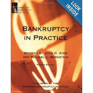 Bankruptcy in Practice, Fourth Edition John D. Ayer 9780978529260 Books