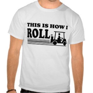 Golf Cart This is How I Roll Shirt