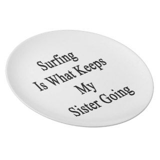 Surfing Is What Keeps My Sister Going Party Plate
