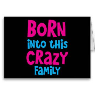 Born into this CRAZY FAMILY Cards