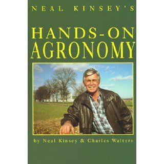 Neal Kinsey's Hands On Agronomy Neal Kinsey, Charles Walters 9780911311594 Books